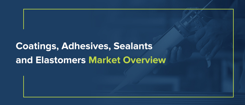 Coatings Adhesives Sealants and Elastomers Market Overview