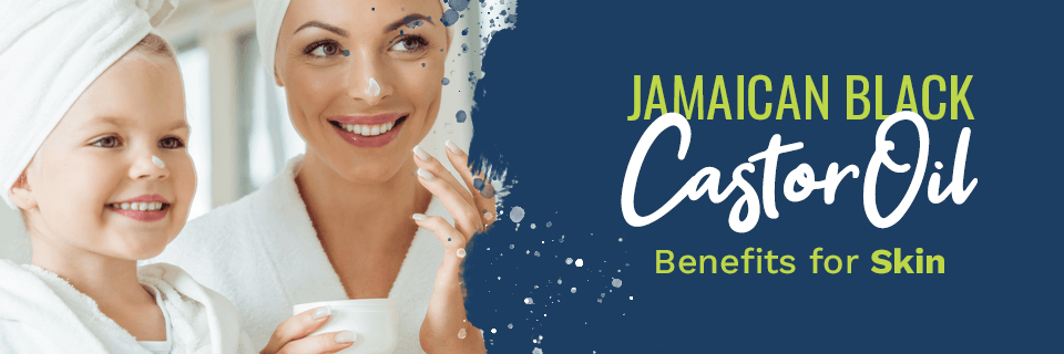 Jamaican Black Castor Oil Benefits for Skin