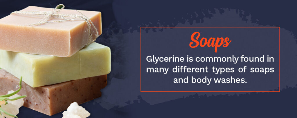Glycerine is commonly found in many different types of soaps and body washes