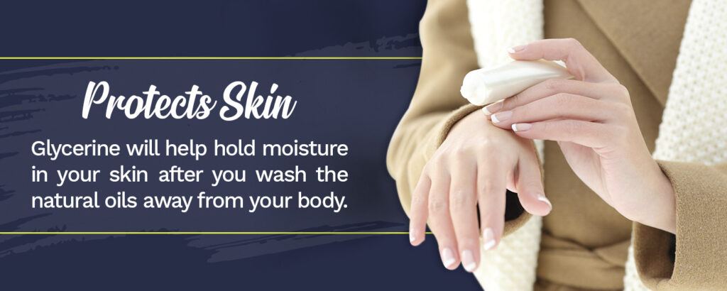Glyverine will help hold moisture in your skin after you wash the natural oils away