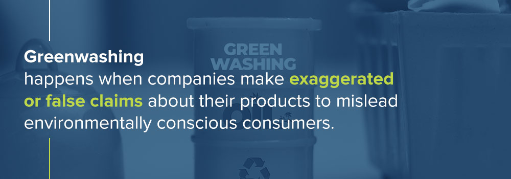 Greenwashing - happens when companies make exaggerated or false claims about their products to mislead environmentally conscious consumers.