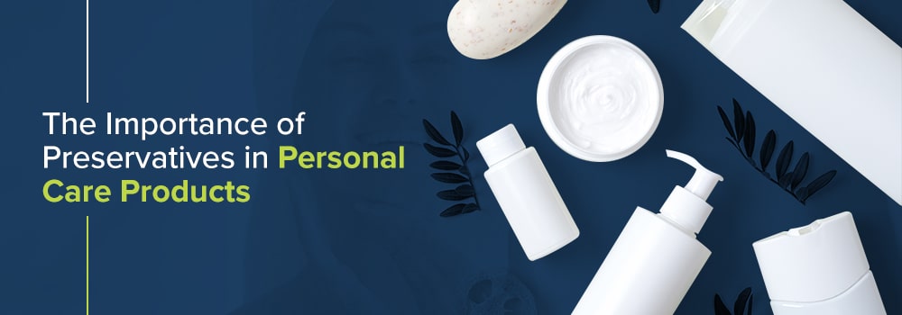 The Importance of Preservatives in Personal Care Products