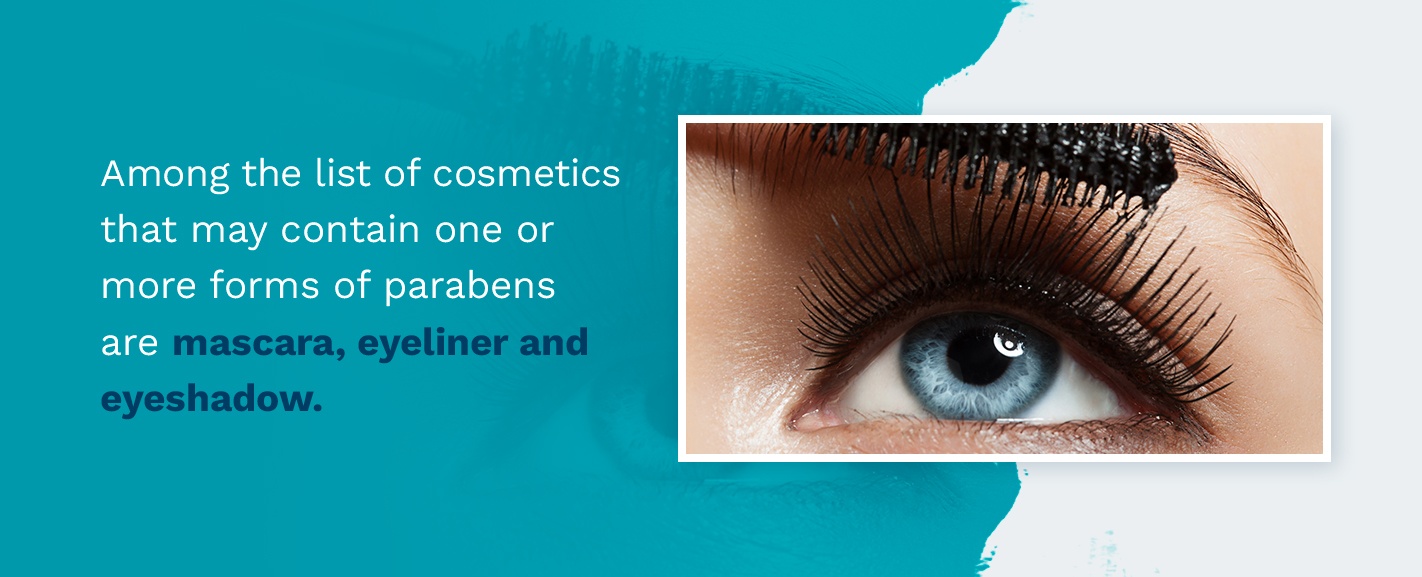 Parabens may be in mascara, eyeliner, and eyeshadow