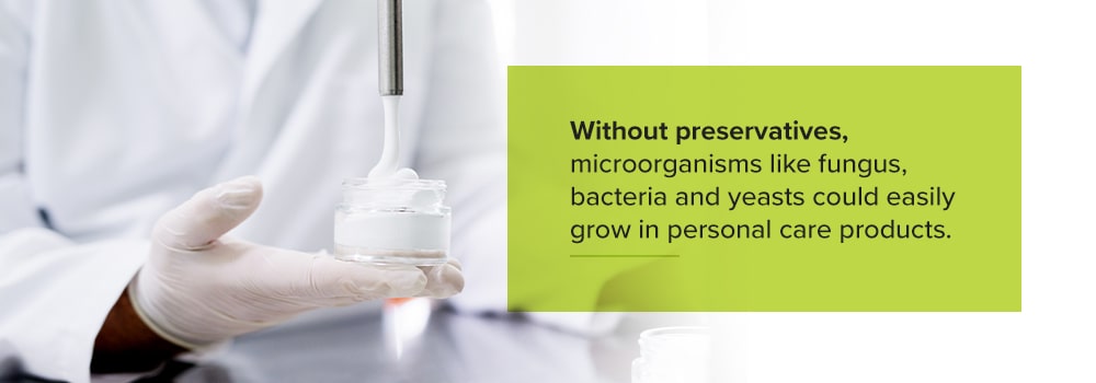 Without preservatives, microorganisms could grow in personal care products